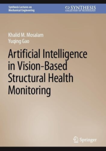 Artificial Intelligence in Vision-Based Structural Health Monitoring by Khalid M. Mosalam, Yuqing Gao Requirements: .PDF reader, 15.9 MB