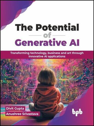 The Potential of Generative AI: Transforming technology, business and art through innovative AI applications by Divit Gupta, Anushree Srivastava Requirements: .ePUB reader, 13.5 MB