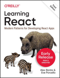 Learning React: Modern Patterns for Developing React Apps, 3rd Edition (Early Release) by Alex Banks, Eve Porcello