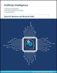 Artificial Intelligence: A Systems Approach from Architecture Principles to Deployment by David R. Martinez, Bruke M. Kifle