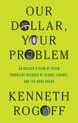 【金融时报力荐】Kenneth Rogoff新作《Our Dollar, Your Problem》:美元霸权的终结序曲与未来隐忧 32 【金融时报力荐】Kenneth Rogoff新作《Our Dollar, Your Problem》:美元霸权的终结序曲与未来隐忧